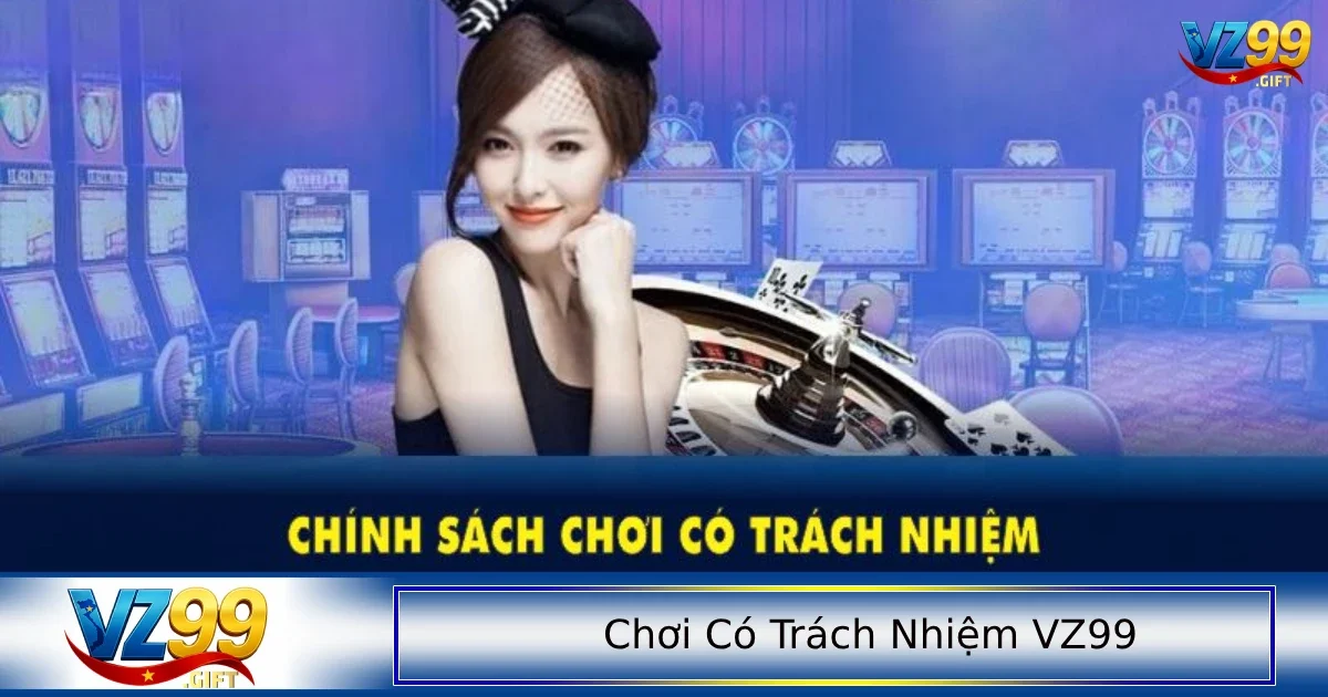 Tại nhà cái VZ99 có các công cụ hỗ trợ chơi có trách nhiệm
