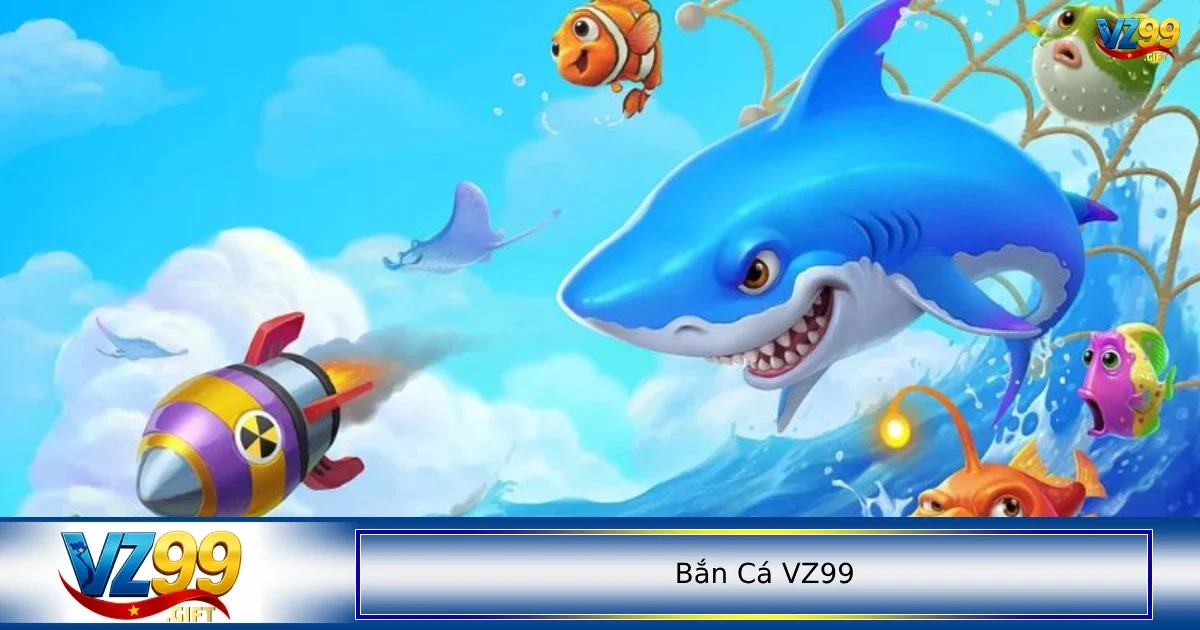 bắn cá VZ99 1 Bắn cá VZ99 đem lại từng phút giây thư giãn