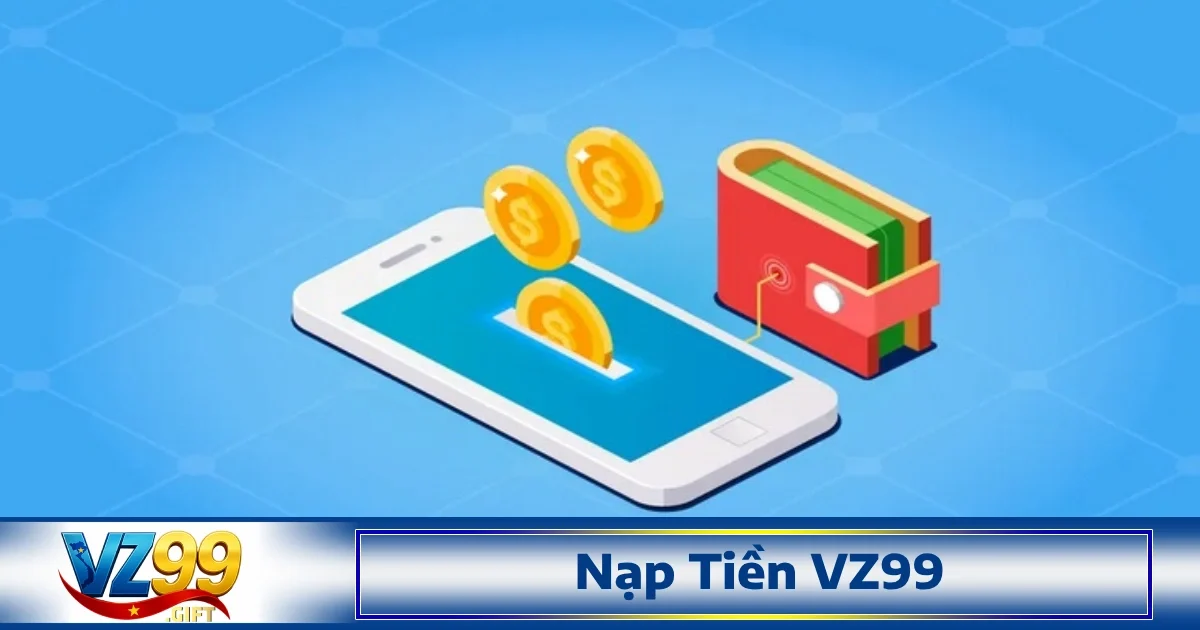 Nạp tiền VZ99 là một trong những phương pháp phổ biến được nhiều game thủ lựa chọn để bổ sung ngân sách nhanh chóng và dễ dàng.